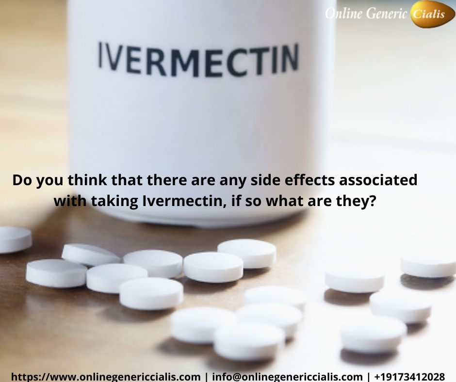 Do you think that there are any side effects associated with taking Ivermectin, if so what are they?